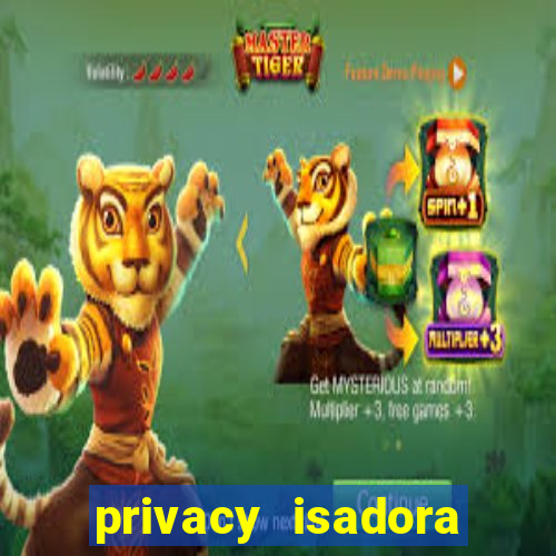 privacy isadora vale gratis